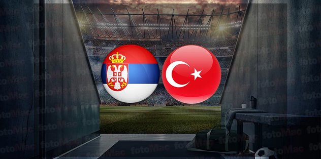 SIRBİSTAN TÜRKİYE MAÇI İZLE | Sırbistan-Türkiye maçı ne zaman? Saat kaçta ve hangi kanalda canlı yayınlanacak?